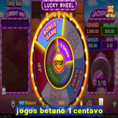 jogos betano 1 centavo